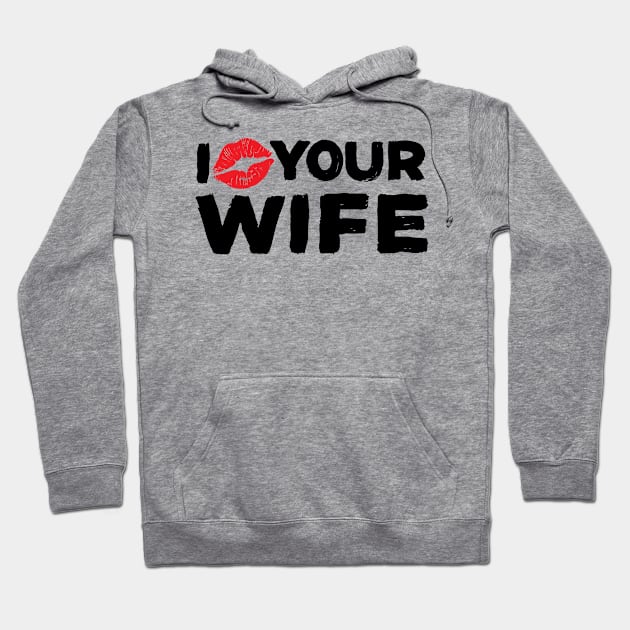 I love your wife Hoodie by Aldebaran